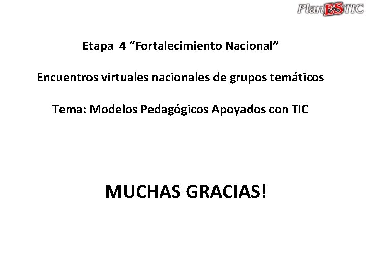 Etapa 4 “Fortalecimiento Nacional” Encuentros virtuales nacionales de grupos temáticos Tema: Modelos Pedagógicos Apoyados