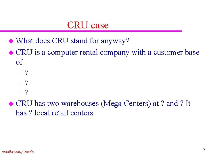 CRU case u What does CRU stand for anyway? u CRU is a computer