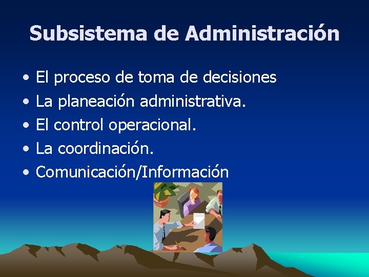 Subsistema de Administración • • • El proceso de toma de decisiones La planeación