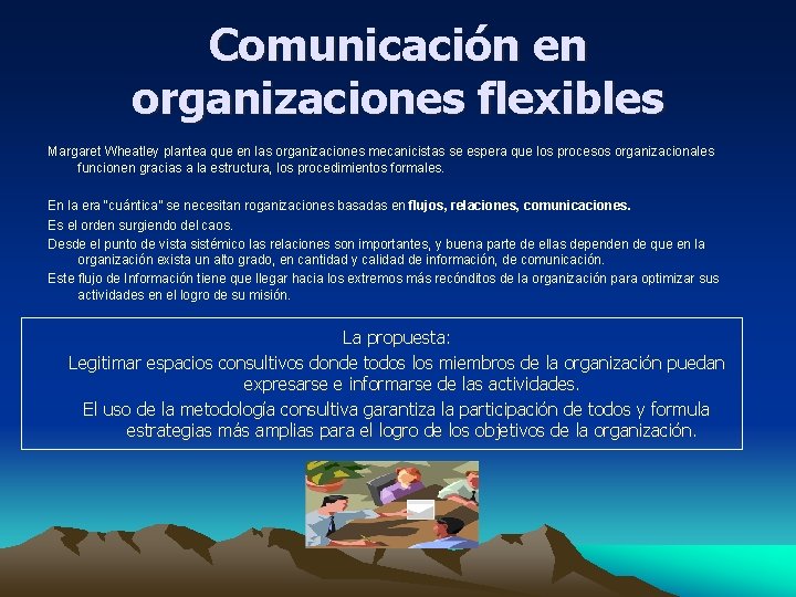 Comunicación en organizaciones flexibles Margaret Wheatley plantea que en las organizaciones mecanicistas se espera