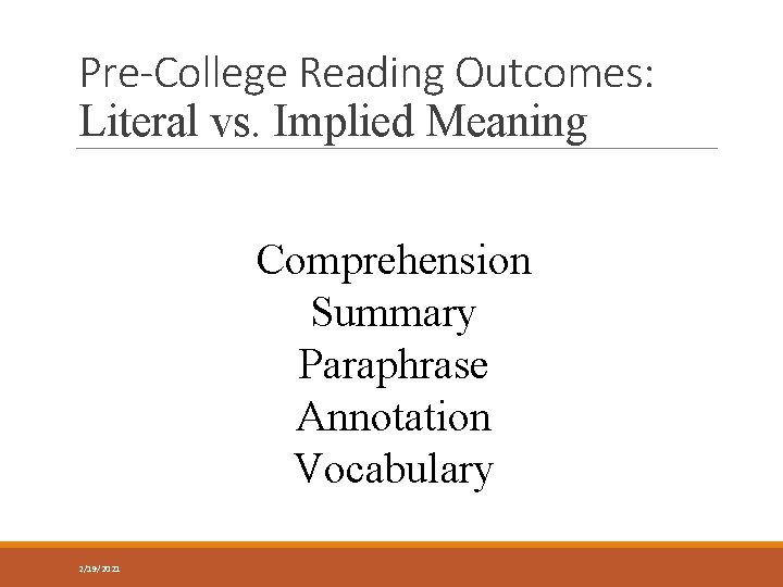 Pre-College Reading Outcomes: Literal vs. Implied Meaning Comprehension Summary Paraphrase Annotation Vocabulary 2/19/2021 
