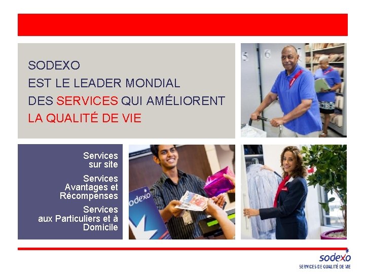 SODEXO EST LE LEADER MONDIAL DES SERVICES QUI AMÉLIORENT LA QUALITÉ DE VIE Services