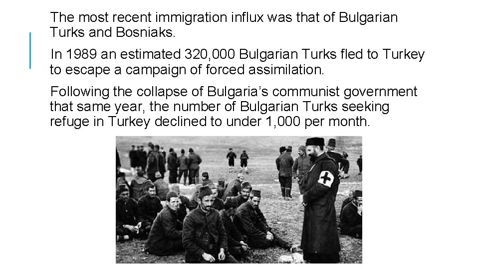 The most recent immigration influx was that of Bulgarian Turks and Bosniaks. In 1989