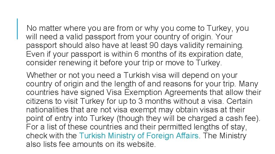 No matter where you are from or why you come to Turkey, you will