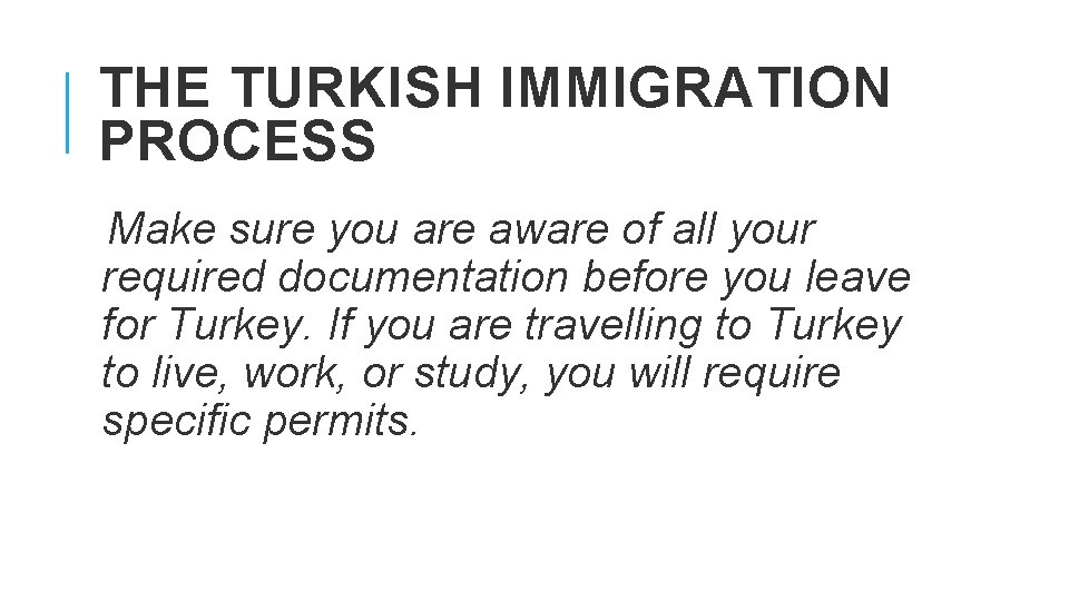 THE TURKISH IMMIGRATION PROCESS Make sure you are aware of all your required documentation