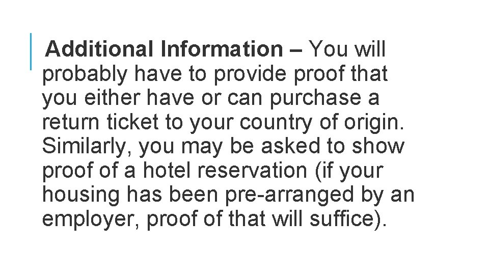 Additional Information – You will probably have to provide proof that you either have