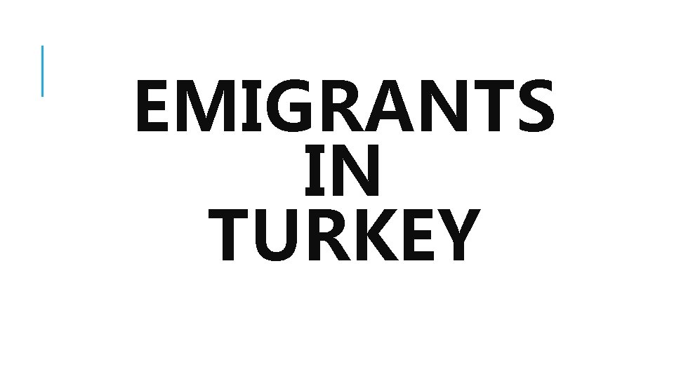 EMIGRANTS IN TURKEY 