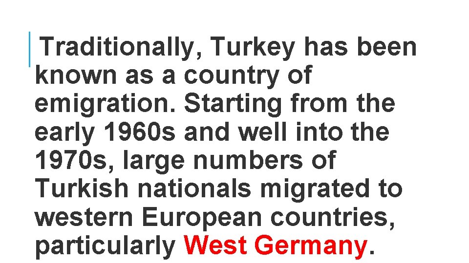 Traditionally, Turkey has been known as a country of emigration. Starting from the early