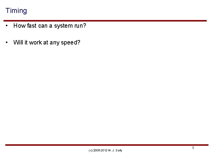 Timing • How fast can a system run? • Will it work at any