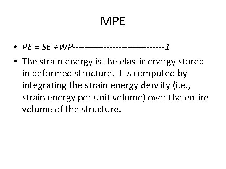 MPE • PE = SE +WP---------------1 • The strain energy is the elastic energy