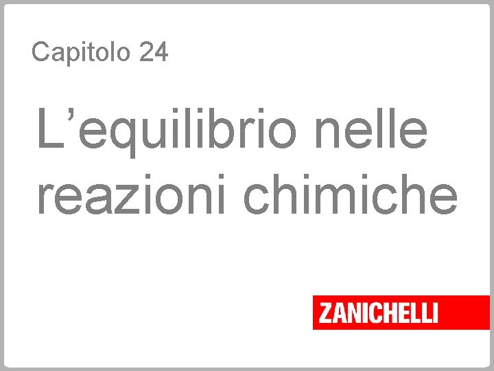 Capitolo 24 L’equilibrio nelle reazioni chimiche 