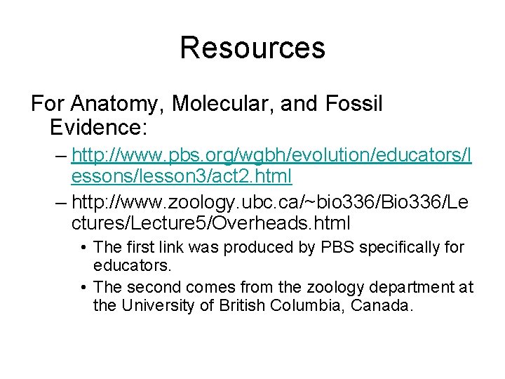 Resources For Anatomy, Molecular, and Fossil Evidence: – http: //www. pbs. org/wgbh/evolution/educators/l essons/lesson 3/act