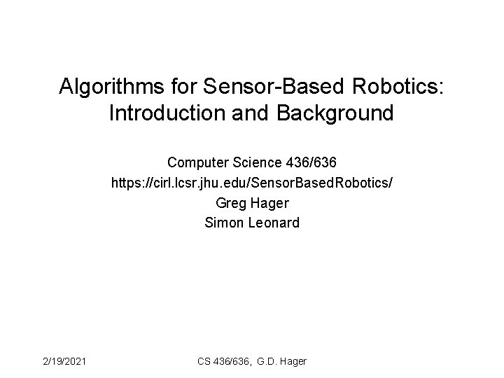 Algorithms for Sensor-Based Robotics: Introduction and Background Computer Science 436/636 https: //cirl. lcsr. jhu.