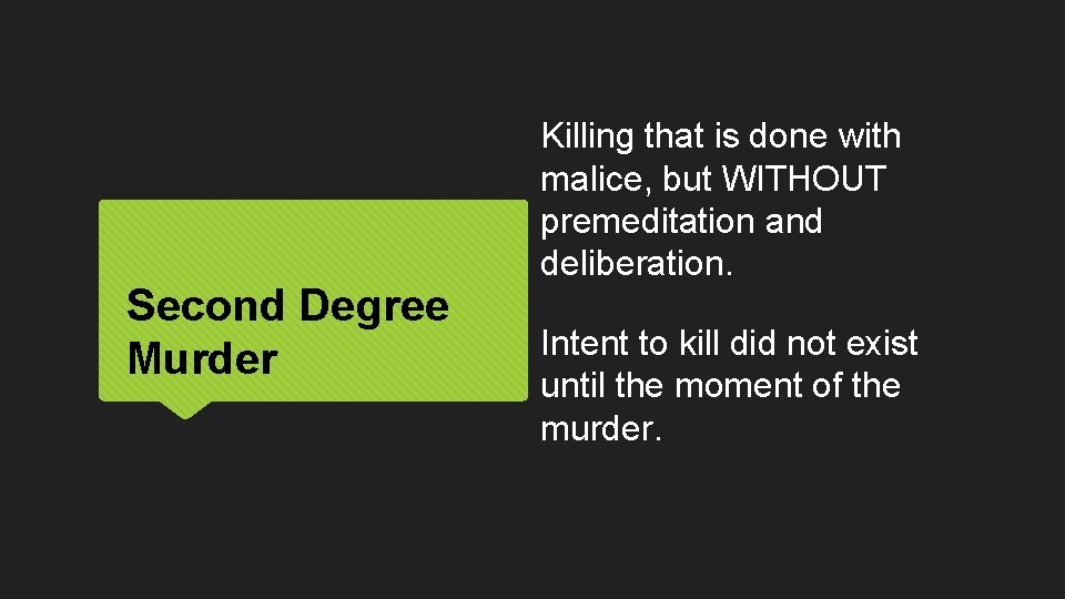 Second Degree Murder Killing that is done with malice, but WITHOUT premeditation and deliberation.