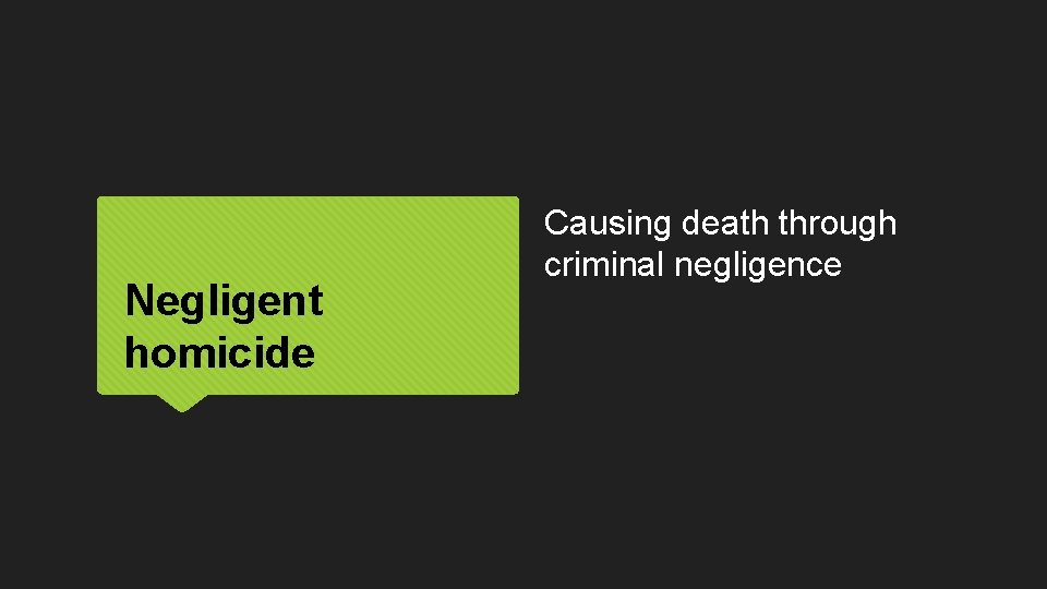 Negligent homicide Causing death through criminal negligence 