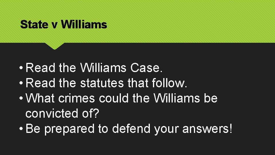 State v Williams • Read the Williams Case. • Read the statutes that follow.