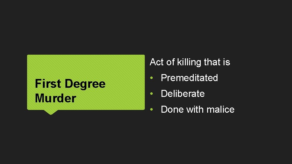 Act of killing that is First Degree Murder • Premeditated • Deliberate • Done