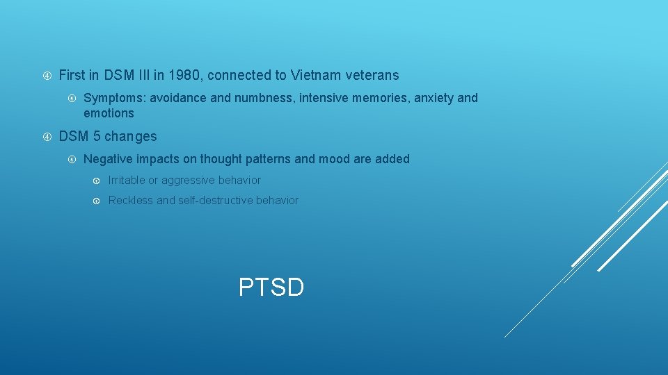  First in DSM III in 1980, connected to Vietnam veterans Symptoms: avoidance and