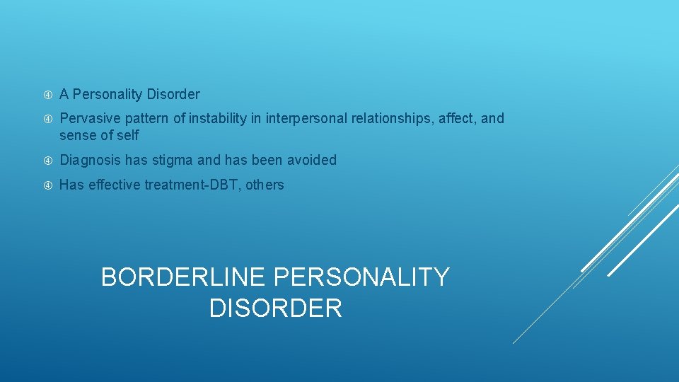  A Personality Disorder Pervasive pattern of instability in interpersonal relationships, affect, and sense