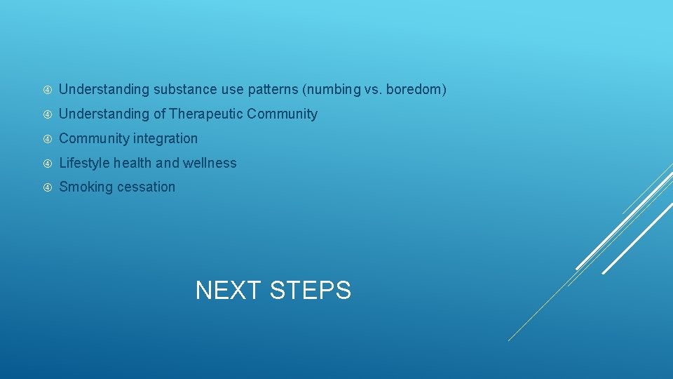  Understanding substance use patterns (numbing vs. boredom) Understanding of Therapeutic Community integration Lifestyle