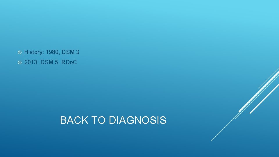  History: 1980, DSM 3 2013: DSM 5, RDo. C BACK TO DIAGNOSIS 