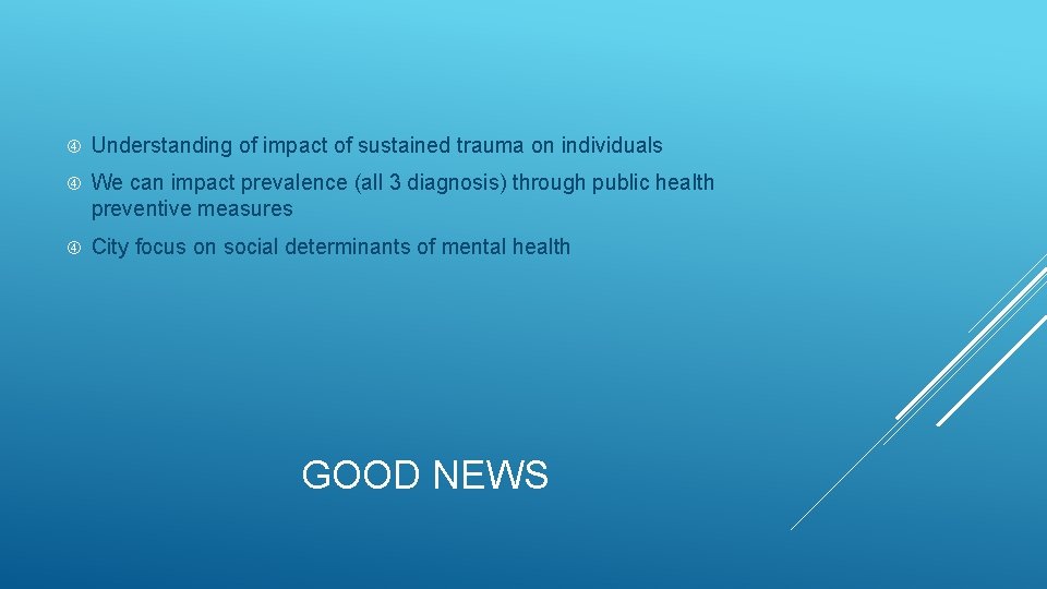  Understanding of impact of sustained trauma on individuals We can impact prevalence (all