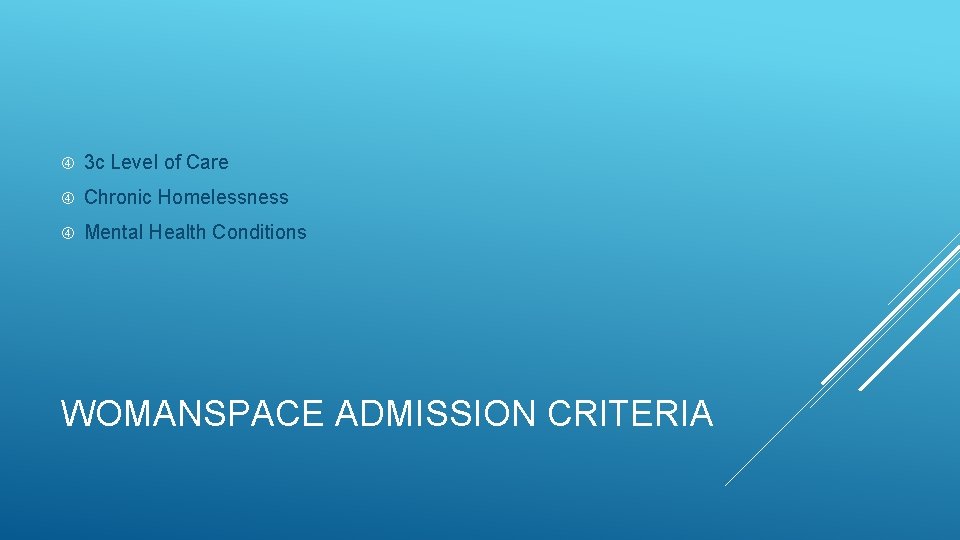  3 c Level of Care Chronic Homelessness Mental Health Conditions WOMANSPACE ADMISSION CRITERIA
