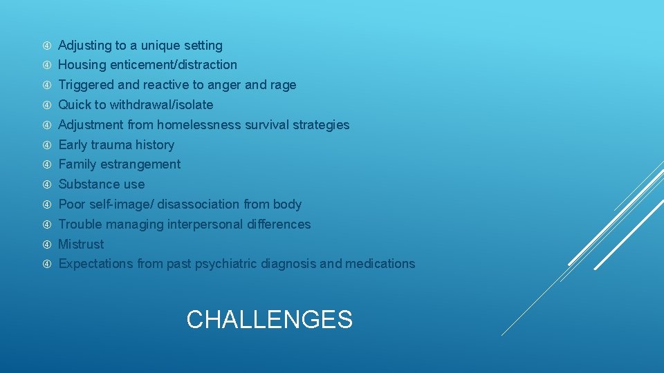  Adjusting to a unique setting Housing enticement/distraction Triggered and reactive to anger and
