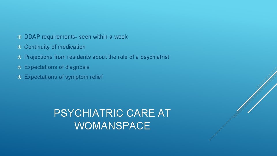  DDAP requirements- seen within a week Continuity of medication Projections from residents about