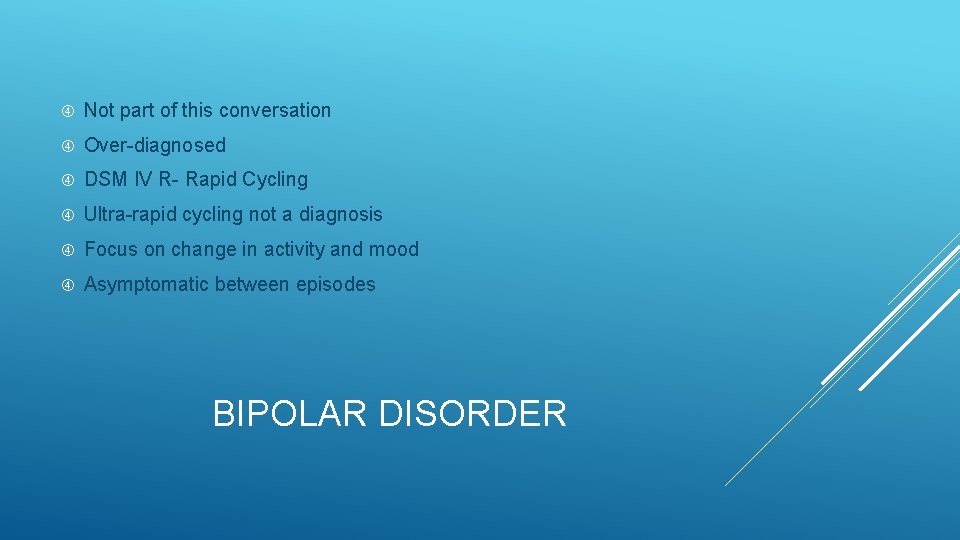  Not part of this conversation Over-diagnosed DSM IV R- Rapid Cycling Ultra-rapid cycling