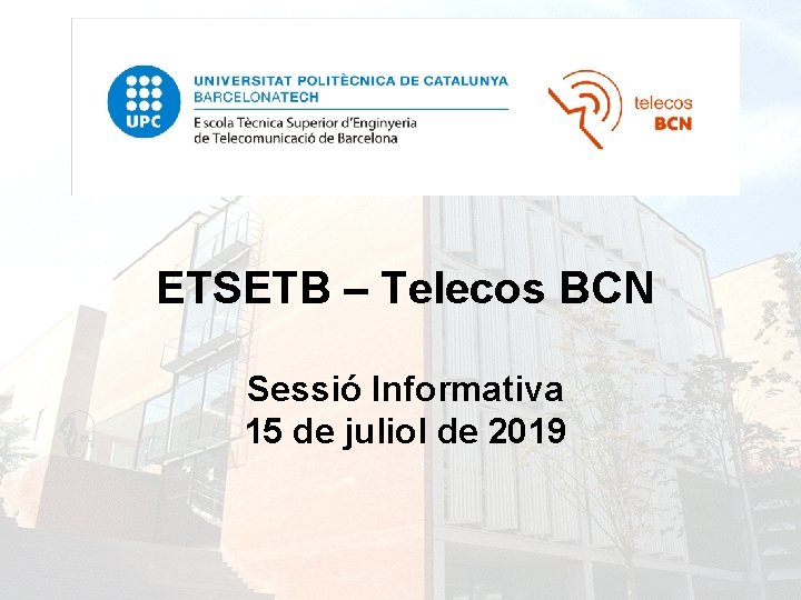 ETSETB – Telecos BCN Sessió Informativa 15 de juliol de 2019 