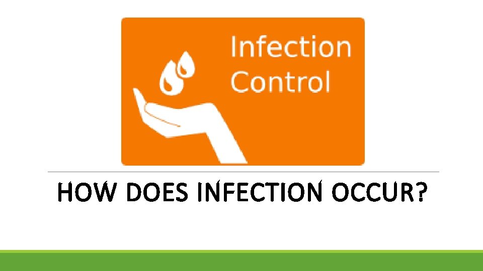HOW DOES INFECTION OCCUR? 