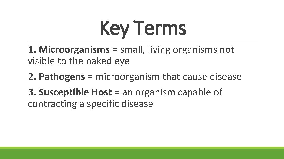 Key Terms 1. Microorganisms = small, living organisms not visible to the naked eye