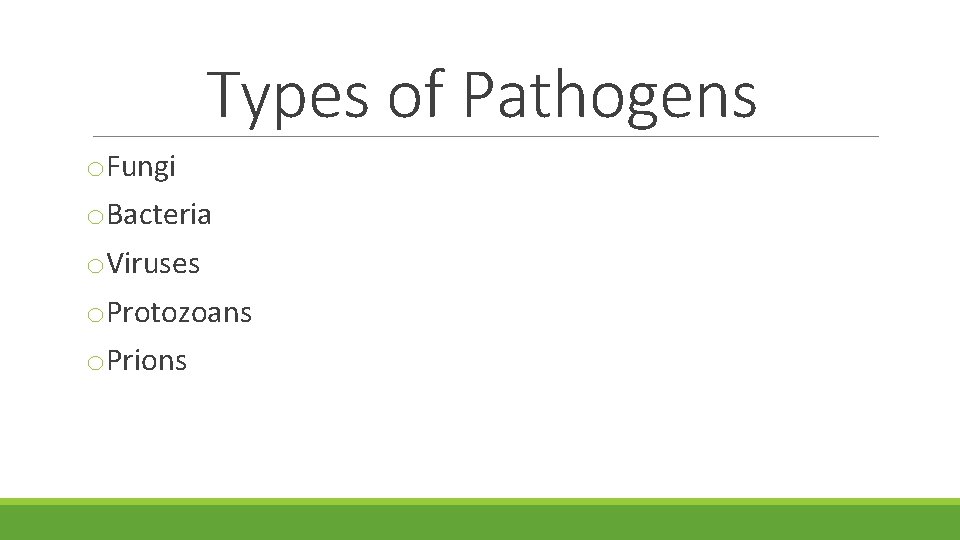 Types of Pathogens o. Fungi o. Bacteria o. Viruses o. Protozoans o. Prions 