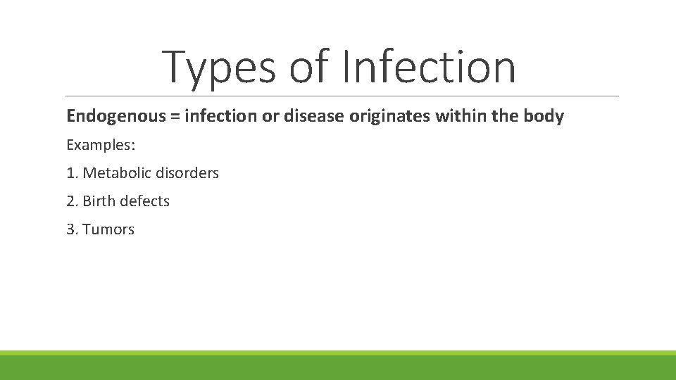 Types of Infection Endogenous = infection or disease originates within the body Examples: 1.