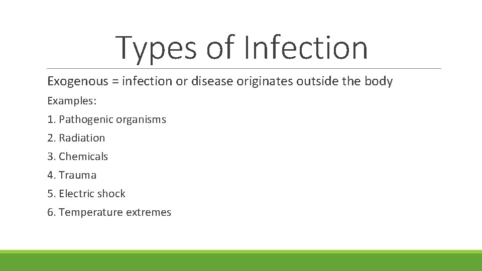 Types of Infection Exogenous = infection or disease originates outside the body Examples: 1.