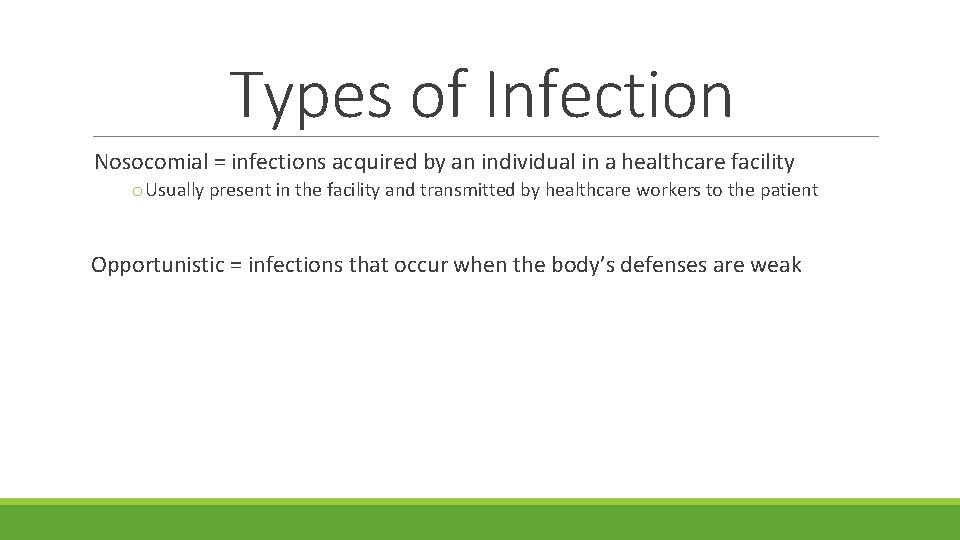 Types of Infection Nosocomial = infections acquired by an individual in a healthcare facility