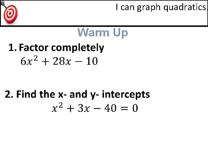 I can graph quadratics. Warm Up 