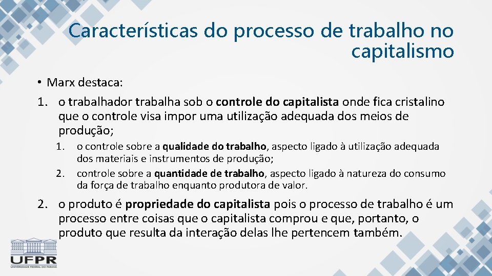 Características do processo de trabalho no capitalismo • Marx destaca: 1. o trabalhador trabalha