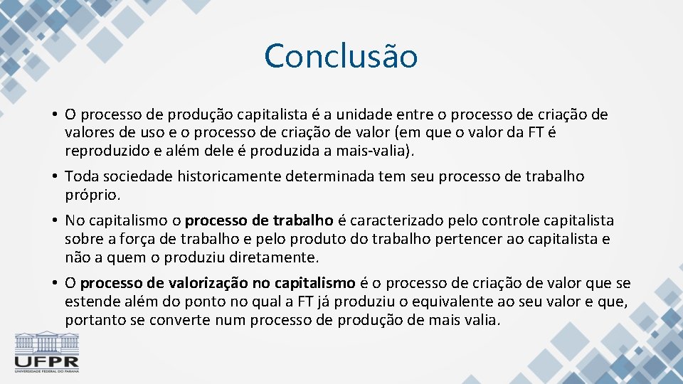 Conclusão • O processo de produção capitalista é a unidade entre o processo de