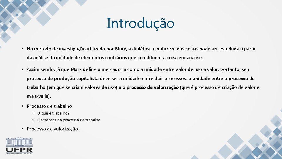 Introdução • No método de investigação utilizado por Marx, a dialética, a natureza das