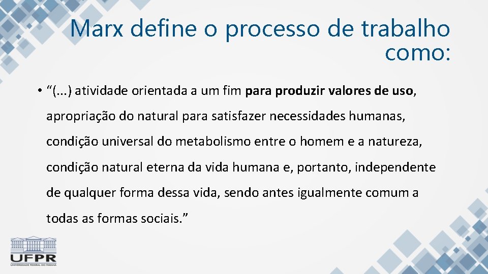 Marx define o processo de trabalho como: • “(. . . ) atividade orientada