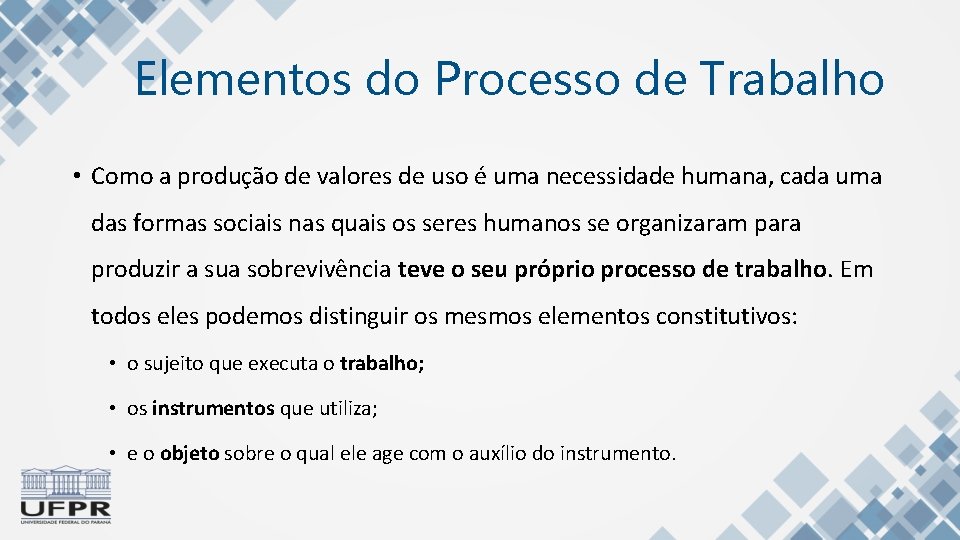 Elementos do Processo de Trabalho • Como a produção de valores de uso é