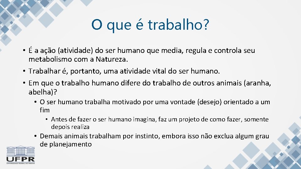 O que é trabalho? • É a ação (atividade) do ser humano que media,