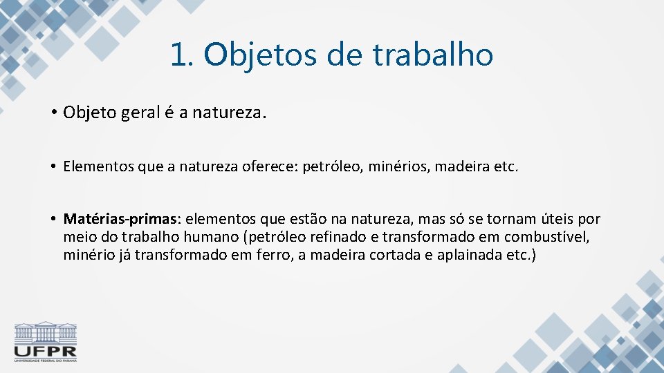 1. Objetos de trabalho • Objeto geral é a natureza. • Elementos que a