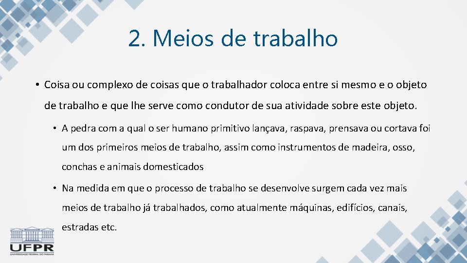 2. Meios de trabalho • Coisa ou complexo de coisas que o trabalhador coloca