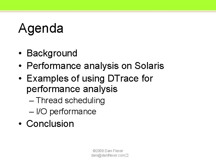 Agenda • Background • Performance analysis on Solaris • Examples of using DTrace for Agenda • Background • Performance analysis on Solaris • Examples of using DTrace for