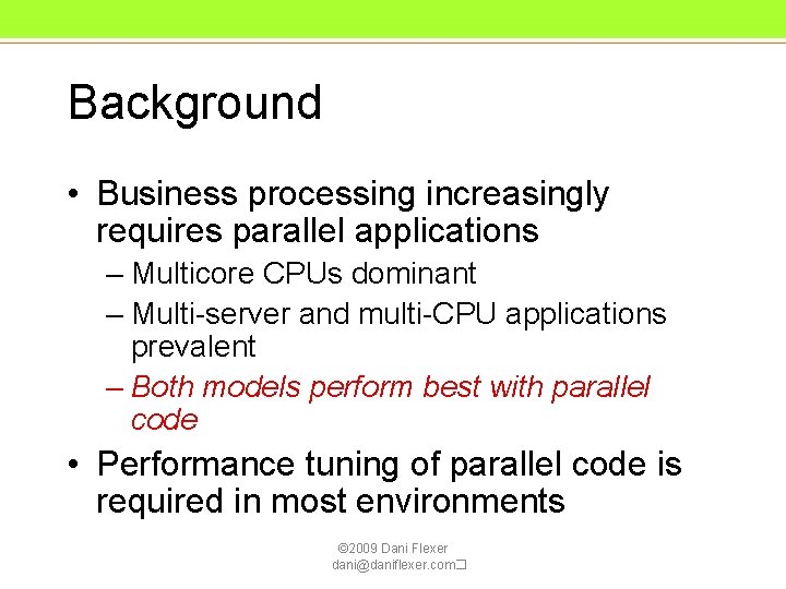 Background • Business processing increasingly requires parallel applications – Multicore CPUs dominant – Multi-server Background • Business processing increasingly requires parallel applications – Multicore CPUs dominant – Multi-server