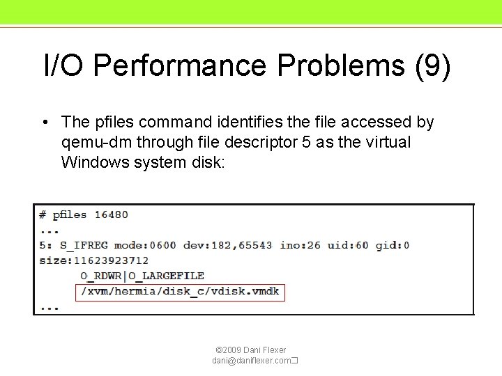 I/O Performance Problems (9) • The pfiles command identifies the file accessed by qemu-dm I/O Performance Problems (9) • The pfiles command identifies the file accessed by qemu-dm