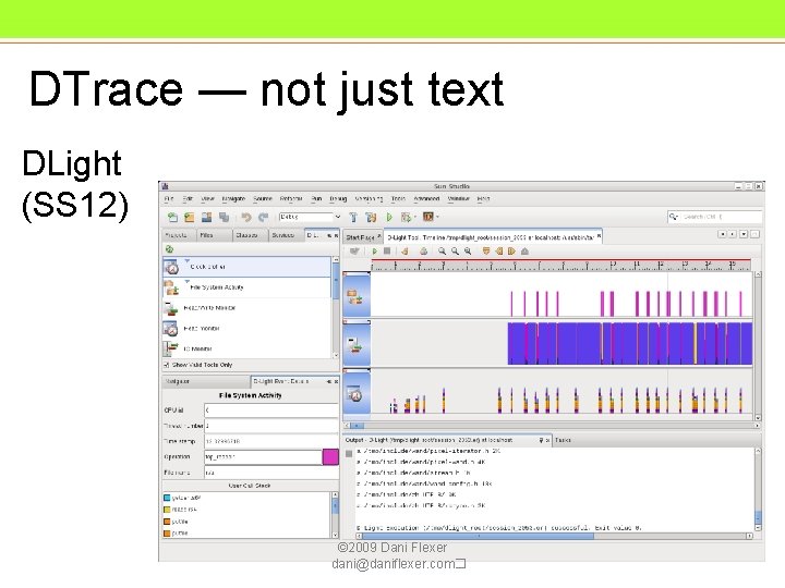 DTrace — not just text DLight (SS 12) © 2009 Dani Flexer dani@daniflexer. com� DTrace — not just text DLight (SS 12) © 2009 Dani Flexer dani@daniflexer. com�